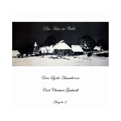 Das Haus im Walde (Eine Lyrik Auswahl von Carl Christian Gudewill, Ausgabe 2)