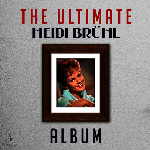 The Ultimate Heidi Brühl Album