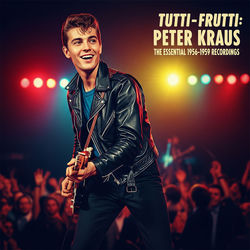 Tutti-Frutti: Peter Kraus - the Essential 1956-1959 Recordings