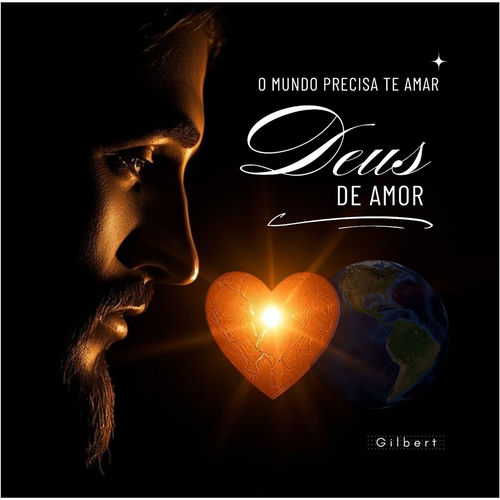 O mundo precisa te amar ( Deus de Amor )