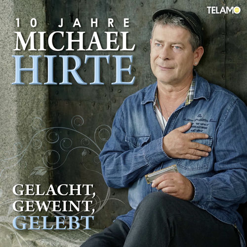 Gelacht, Geweint, Gelebt: 10 Jahre Michael Hirte