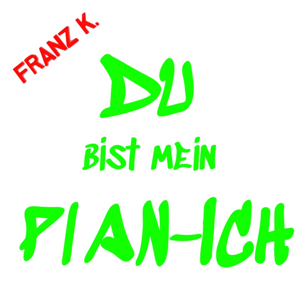 FRANZ K. - Du bist mein Plan