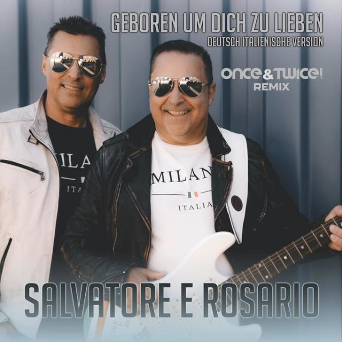 Salvatore e Rosario - Geboren um dich zu lieben (Once&Twice!Remix)