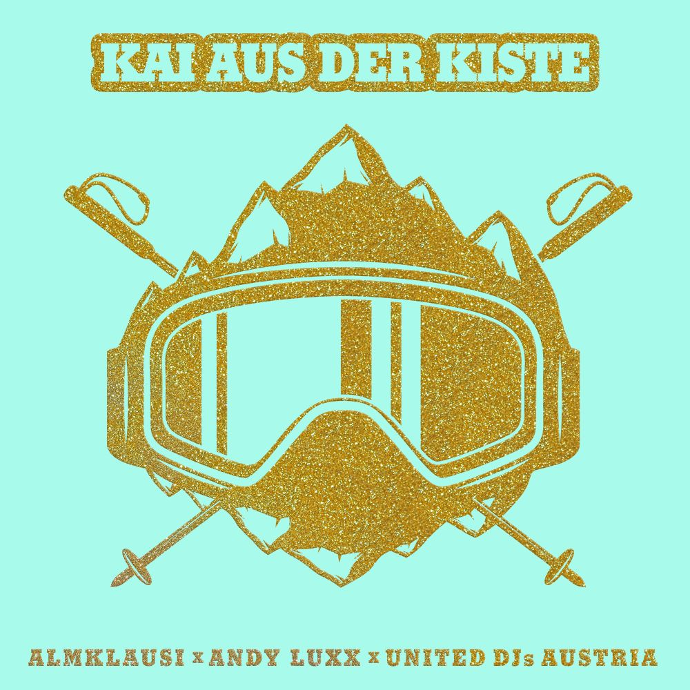Almklausi & Andy Luxx & United DJs Austria - Kai Aus Der Kiste