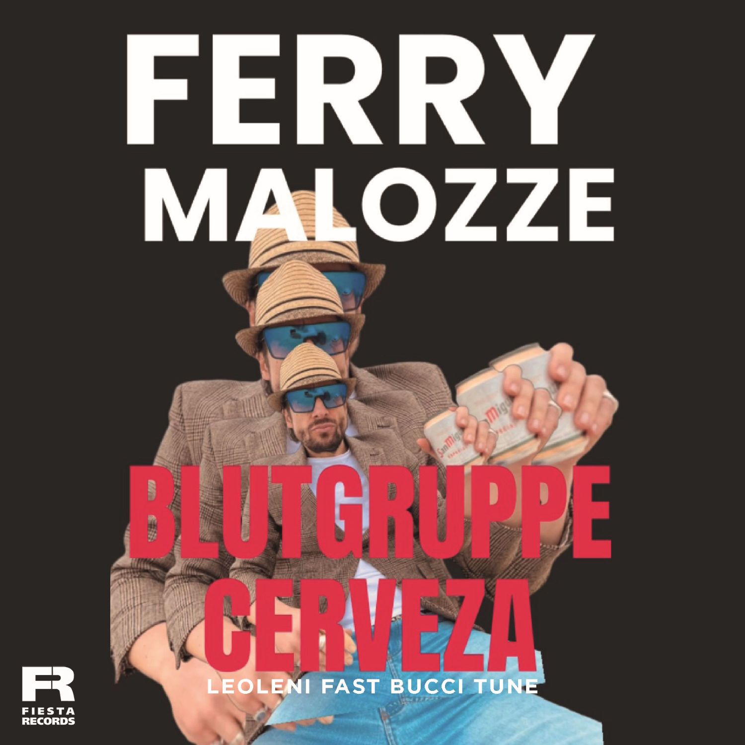 Ferry Malozze - Blutgruppe Cerveza (Leoleni Fast Bucci Tune)