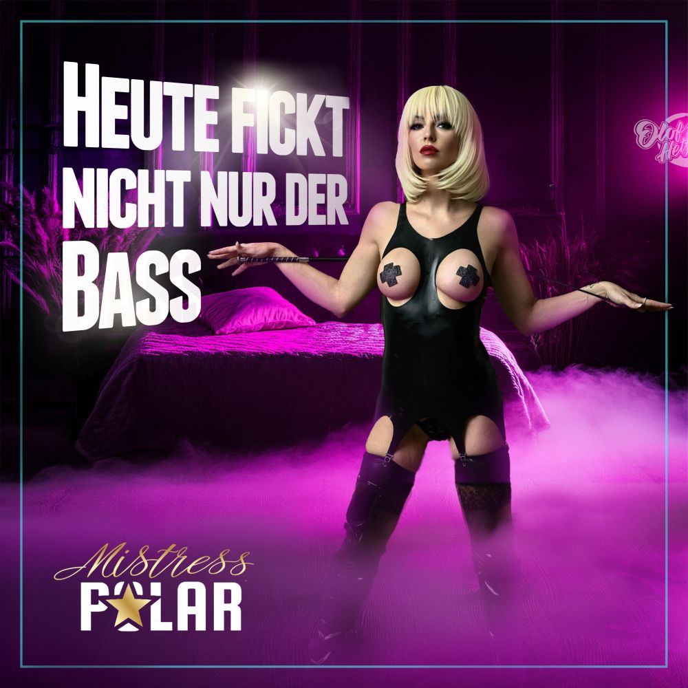 Mistress Polar - Heute Fickt Nicht Nur Der Bass