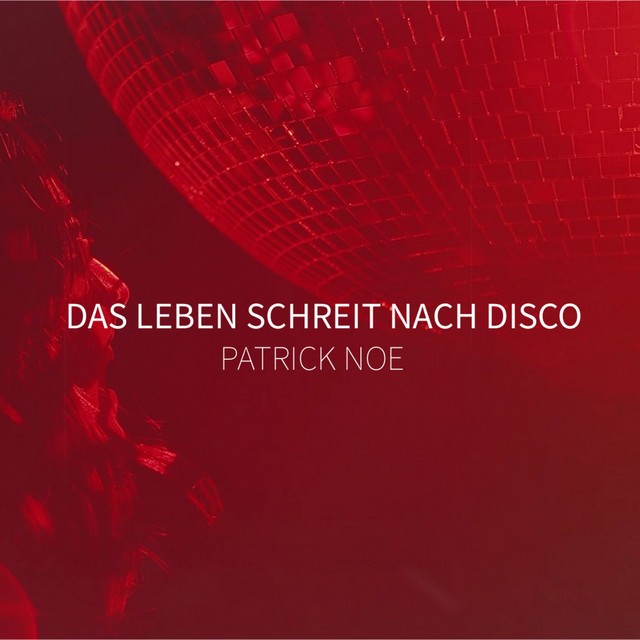 Patrick Noe - Das Leben schreit nach Disco