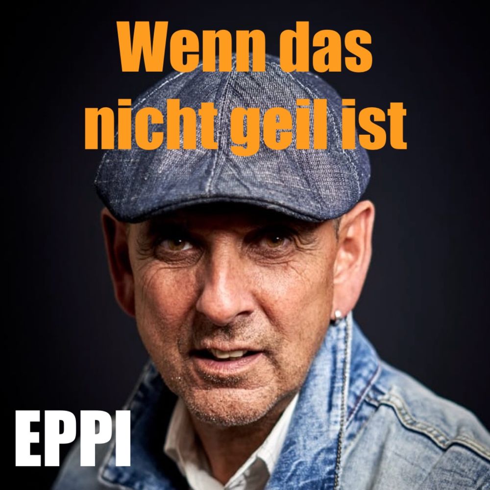 EPPI - Wenn Das Nicht Geil Ist