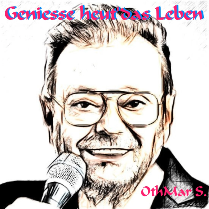 OthMar S. - Geniesse heut' das Leben