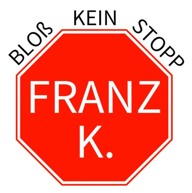 Franz K. - Bloss kein Stopp