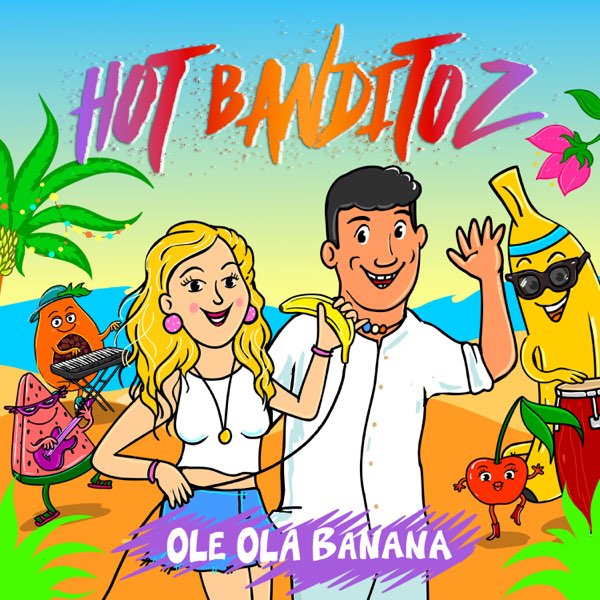 Hot Banditoz - Ole Ola Banana
