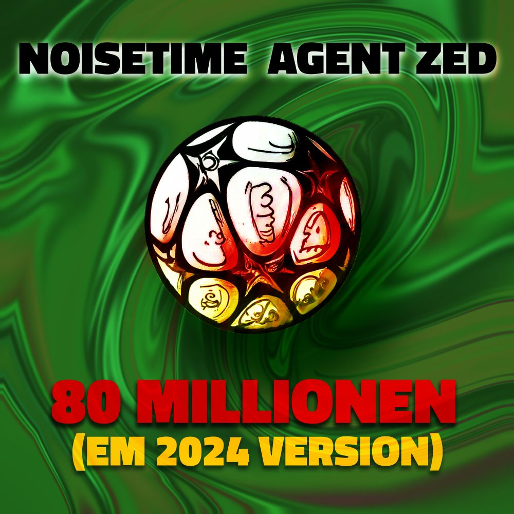NOISETIME & Agent Zed - 80 Millionen (EM 2024 Version)