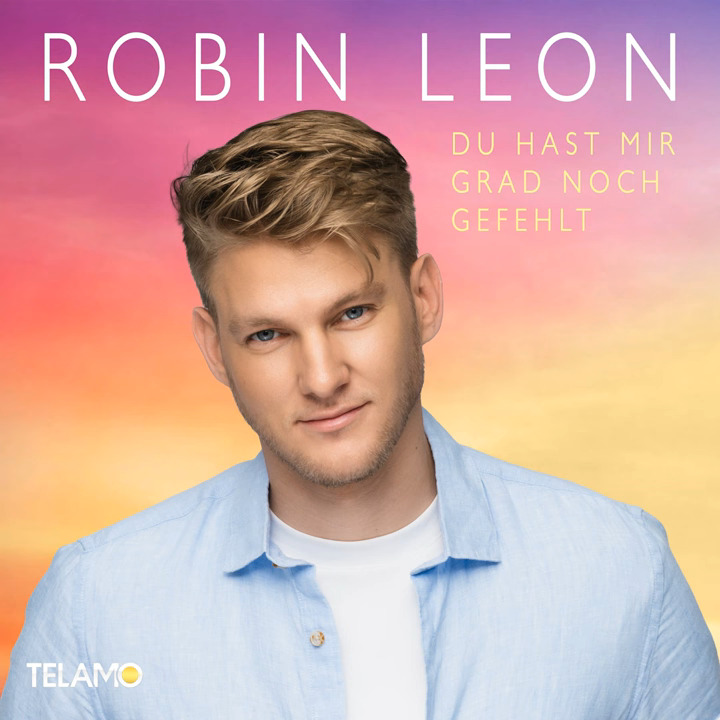 Robin Leon - Du hast mir grad noch gefehlt