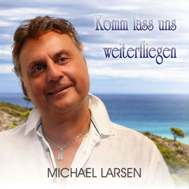 Michael Larsen – Komm lass uns weiterfliegen
