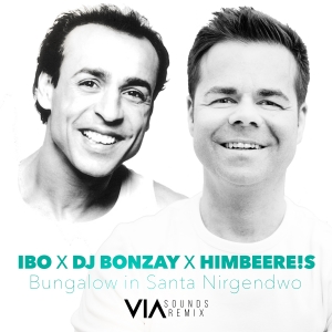 IBO & DJ Bonzay – Bungalow In Santa Nirgendwo (Via Sounds Remix)