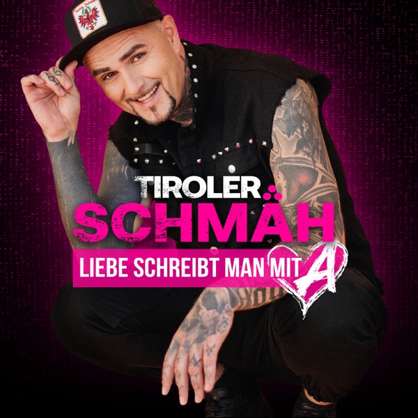 Tiroler Schmäh – Liebe Schreibt Man Mit A