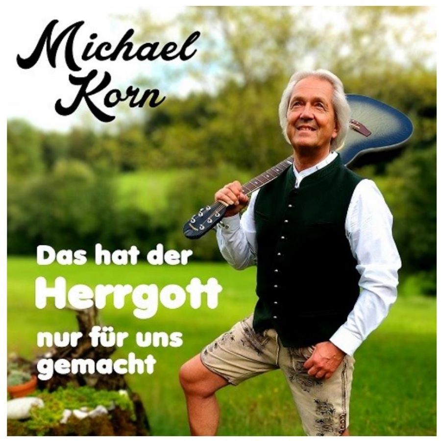 MICHAEL KORN – Das hat der Herrgott nur für uns gemach