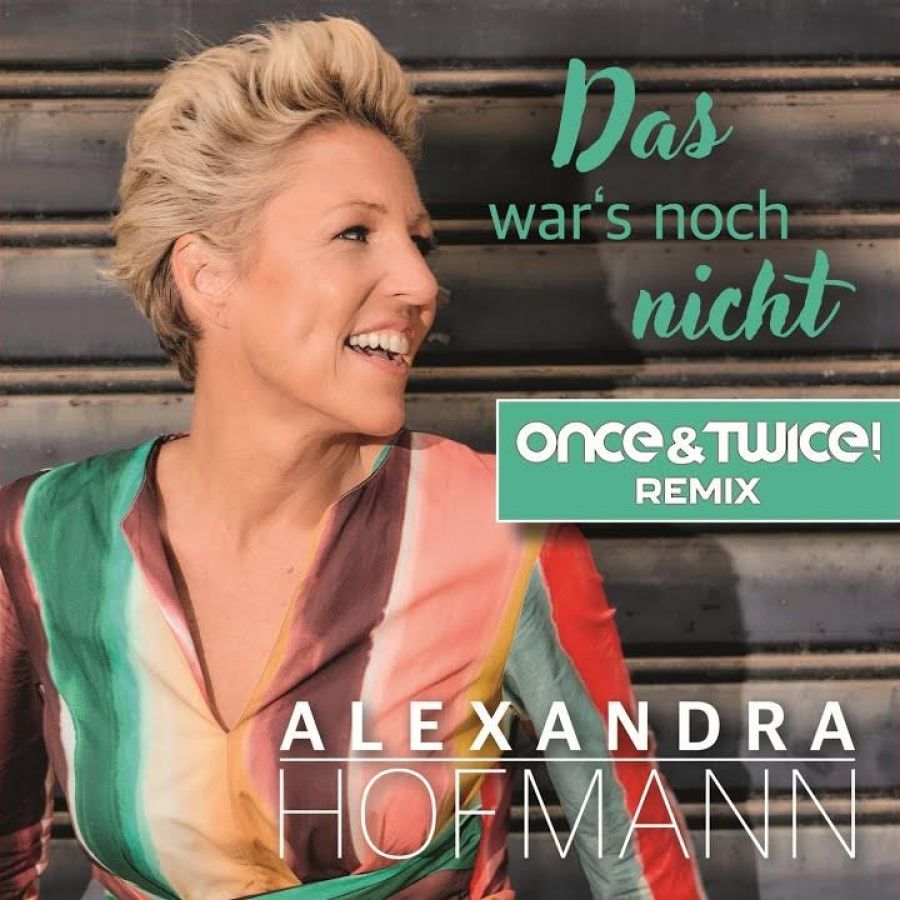 Alexandra Hofmann - Das wars noch nicht (Once&Twice! Remix)